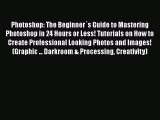 [PDF] Photoshop: The Beginner´s Guide to Mastering Photoshop in 24 Hours or Less! Tutorials