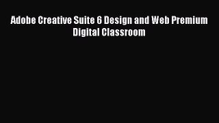[PDF] Adobe Creative Suite 6 Design and Web Premium Digital Classroom [Download] Full Ebook