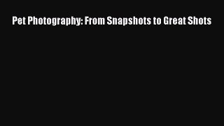 [PDF] Pet Photography: From Snapshots to Great Shots [Download] Full Ebook