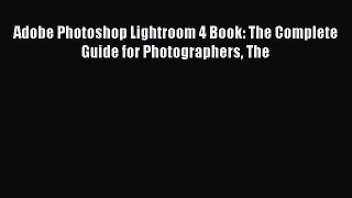 [PDF] Adobe Photoshop Lightroom 4 Book: The Complete Guide for Photographers The [Download]