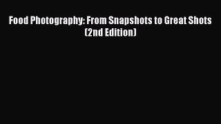 [PDF] Food Photography: From Snapshots to Great Shots (2nd Edition) [Download] Full Ebook