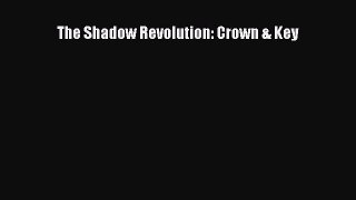 Read The Shadow Revolution: Crown & Key Ebook Free