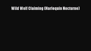 Read Wild Wolf Claiming (Harlequin Nocturne) Ebook Free