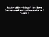 Download Just One of Those Things: A Small Town Contemporary Romance (Harmony Springs) (Volume