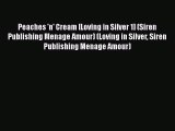 Download Peaches 'n' Cream [Loving in Silver 1] (Siren Publishing Menage Amour) (Loving in