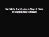 Download Hot Wild & Crazy [Loving in Silver 8] (Siren Publishing Menage Amour) PDF Online