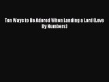 Download Ten Ways to Be Adored When Landing a Lord (Love By Numbers) Ebook Free