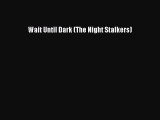 Download Wait Until Dark (The Night Stalkers) Ebook Free