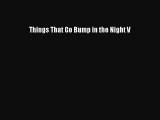 Read Things That Go Bump in the Night V Ebook Free
