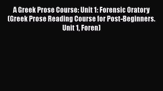 Read A Greek Prose Course: Unit 1: Forensic Oratory (Greek Prose Reading Course for Post-Beginners.