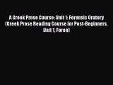 Read A Greek Prose Course: Unit 1: Forensic Oratory (Greek Prose Reading Course for Post-Beginners.