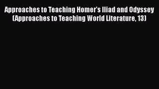 Read Approaches to Teaching Homer's Iliad and Odyssey (Approaches to Teaching World Literature