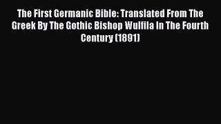 Download The First Germanic Bible: Translated From The Greek By The Gothic Bishop Wulfila In