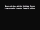 [PDF] Ninos autistas/ Autistic Children: Nuevas Esperanzas De Curacion (Spanish Edition) [Read]