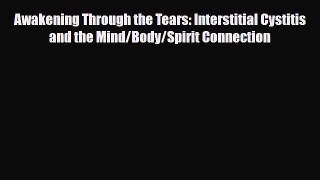 Read ‪Awakening Through the Tears: Interstitial Cystitis and the Mind/Body/Spirit Connection‬