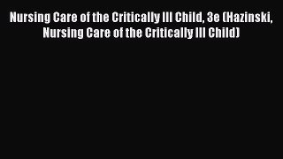 [PDF] Nursing Care of the Critically Ill Child 3e (Hazinski Nursing Care of the Critically