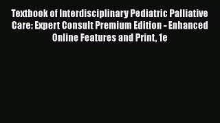 [PDF] Textbook of Interdisciplinary Pediatric Palliative Care: Expert Consult Premium Edition
