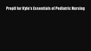 [PDF] PrepU for Kyle's Essentials of Pediatric Nursing [Download] Online