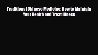 Read ‪Traditional Chinese Medicine: How to Maintain Your Health and Treat Illness‬ Ebook Online