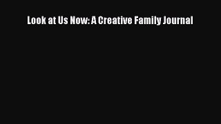 Download Look at Us Now: A Creative Family Journal Free Books
