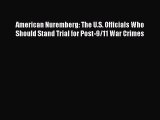 Read American Nuremberg: The U.S. Officials Who Should Stand Trial for Post-9/11 War Crimes