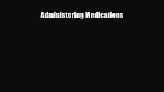 PDF Administering Medications [Download] Full Ebook
