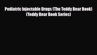 Download Pediatric Injectable Drugs (The Teddy Bear Book) (Teddy Bear Book Series) [Read] Online