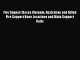 Read Fire Support Bases Vietnam: Australian and Allied Fire Support Base Locations and Main