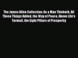 Read The James Allen Collection: As a Man Thinketh All These Things Added the Way of Peace