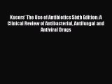 Download Kucers' The Use of Antibiotics Sixth Edition: A Clinical Review of Antibacterial Antifungal