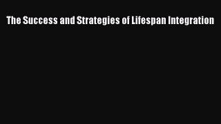 Read The Success and Strategies of Lifespan Integration Ebook Free
