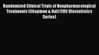 Download Randomized Clinical Trials of Nonpharmacological Treatments (Chapman & Hall/CRC Biostatistics
