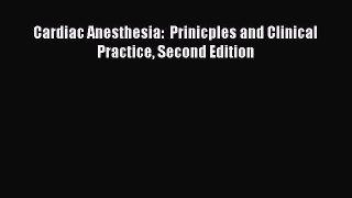 Download Cardiac Anesthesia:  Prinicples and Clinical Practice Second Edition PDF Book Free