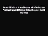Read Harvard Medical School Coping with Anxiety and Phobias (Harvard Medical School Special