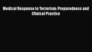 Download Medical Response to Terrorism: Preparedness and Clinical Practice Free Books