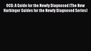 Read OCD: A Guide for the Newly Diagnosed (The New Harbinger Guides for the Newly Diagnosed