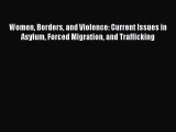 Download Women Borders and Violence: Current Issues in Asylum Forced Migration and Trafficking