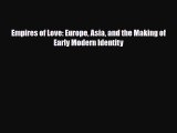 Download Empires of Love: Europe Asia and the Making of Early Modern Identity [PDF] Online