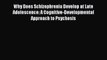 Download Why Does Schizophrenia Develop at Late Adolescence: A Cognitive-Developmental Approach