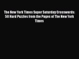 PDF The New York Times Super Saturday Crosswords: 50 Hard Puzzles from the Pages of The New