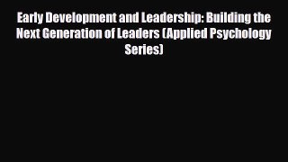 [PDF] Early Development and Leadership: Building the Next Generation of Leaders (Applied Psychology