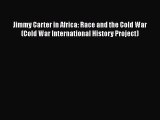 Download Jimmy Carter in Africa: Race and the Cold War (Cold War International History Project)