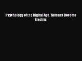 Download Psychology of the Digital Age: Humans Become Electric Read Online