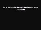 PDF Serve the People: Making Asian America in the Long Sixties  EBook
