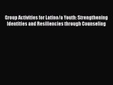 Download Group Activities for Latino/a Youth: Strengthening Identities and Resiliencies through