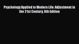 PDF Psychology Applied to Modern Life: Adjustment in the 21st Century 8th Edition Read Online
