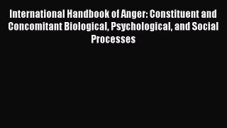 Download International Handbook of Anger: Constituent and Concomitant Biological Psychological