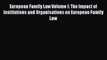 Read European Family Law Volume I: The Impact of Institutions and Organisations on European