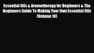 Read ‪Essential Oils & Aromatherapy for Beginners & The Beginners Guide To Making Your Own