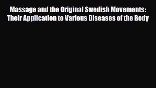 Download ‪Massage and the Original Swedish Movements: Their Application to Various Diseases
